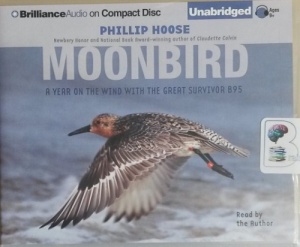 Moonbird - A Year in the Wind with the Great Survivor B95 written by Phillip Hoose performed by Phillip Hoose on CD (Unabridged)
